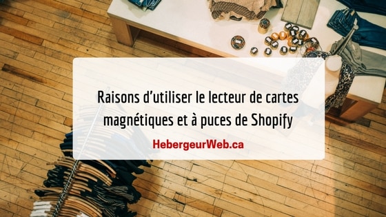 Raisons d'utiliser le lecteur de cartes magnétiques et à puces de Shopify