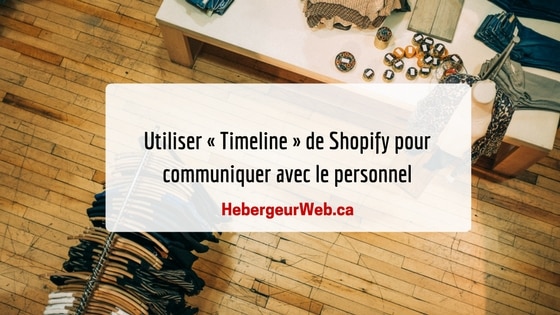 Utiliser Timeline de Shopify pour communiquer avec le personnel